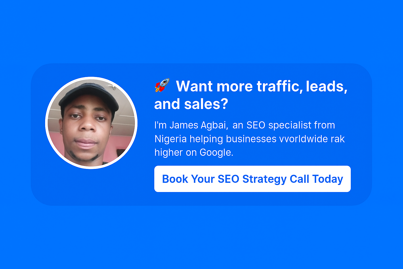 I’m James Agbai, an SEO specialist based in Uyo, trusted by businesses and bloggers worldwide. I help brands like yours rank higher on Google, attract the right audience, and turn clicks into paying customers.